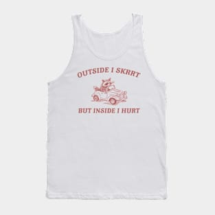 Outside I Skrrt Inside I Hurt, Raccoon T Shirt, Weird T Shirt, Meme T Shirt, Trash Panda T Shirt, Unisex Tank Top